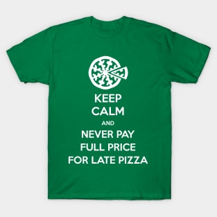 Keep Calm and Never Pay Full Price for Late Pizza (White) T-Shirt